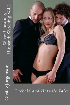 Wives Cheating, Husbands Watching, Vol.2: Cuckold and Hotwife Tales Cover Image