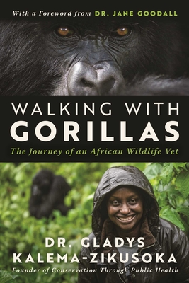 Walking With Gorillas: The Journey of an African Wildlife Vet By Dr. Gladys Kalema-Zikusoka Cover Image
