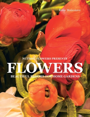Flowers: Beautiful Blooms for Home Gardens Cover Image
