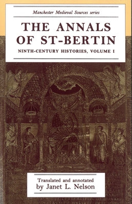 The Annals of St-Bertin: Ninth-Century Histories, Volume I (Manchester Medieval Sources)