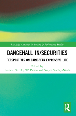 Dancehall In/Securities: Perspectives on Caribbean Expressive Life (Routledge Advances in Theatre & Performance Studies) Cover Image