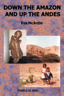Down the Amazon and Up the Andes By Eva McArdle Cover Image