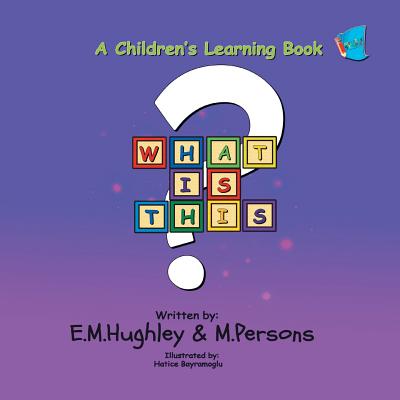 What Is This? By E. M. Hughley, M. Persons, Hatice Bayramoglu (Artist) Cover Image