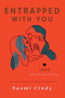 Entrapped with you: Love: unpredictable like dice By Naomi Cindy Cover Image