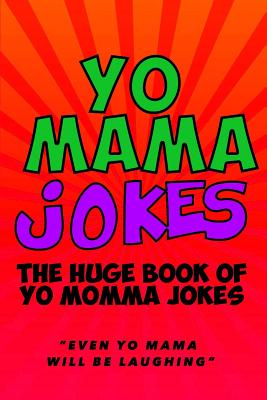 Yo Mama Jokes: The Huge Yo Momma Joke Book: Even Yo Mama Will Be Laughing By Jenny Kellett Cover Image