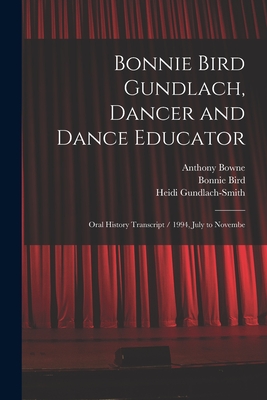 Bonnie Bird Gundlach, Dancer and Dance Educator: Oral History Transcript / 1994, July to Novembe Cover Image