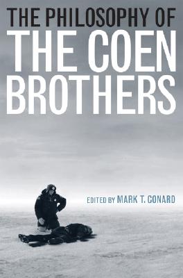 The Philosophy of the Coen Brothers (Philosophy of Popular Culture) By Mark T. Conard Cover Image