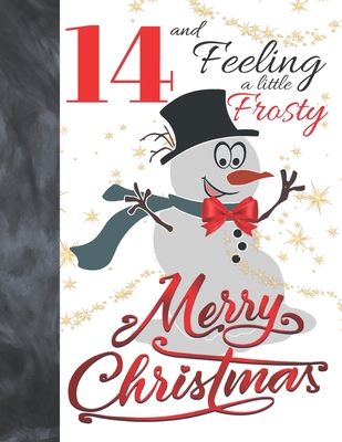 14 And Feeling A Little Frosty Merry Christmas: Festive Snowman For Teen Boys And Girls Age 14 Years Old - Art Sketchbook Sketchpad Activity Book For