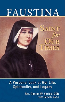Faustina, A Saint for Our Times: A Personal Look at Her Life, Spirituality, and Legacy Cover Image