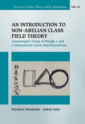 Introduction to Non-Abelian Class Field Theory, An: Automorphic Forms of Weight 1 and 2-Dimensional Galois Representations Cover Image