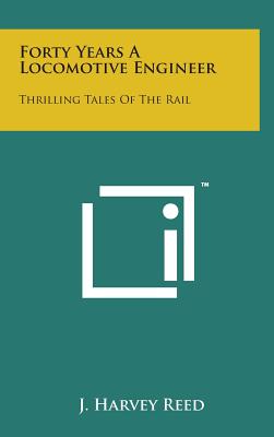 Forty Years a Locomotive Engineer: Thrilling Tales of the Rail Cover Image