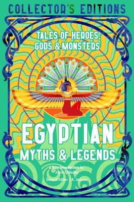 Egyptian Myths & Legends: Tales of Heroes, Gods & Monsters (Flame Tree Collector's Editions)