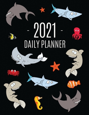 Funny Shark Planner 2021: Keep Track of All Your Daily Appointments! Beautiful Weekly Agenda Calendar with Monthly Spread Views Cool Marine Life Cover Image