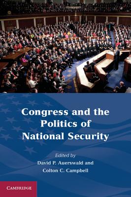 Congress and the Politics of National Security By David P. Auerswald (Editor), Colton C. Campbell (Editor) Cover Image