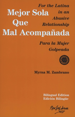 Mejor sola que mal acompanada: For the Latina in an Abusive Relationship/Para la mujer golpeada By Myrna M. Zambrano Cover Image