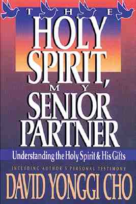 Holy Spirit, My Senior Partner: Understanding the Holy Spirit and His Gifts By Paul Y. Cho Cover Image