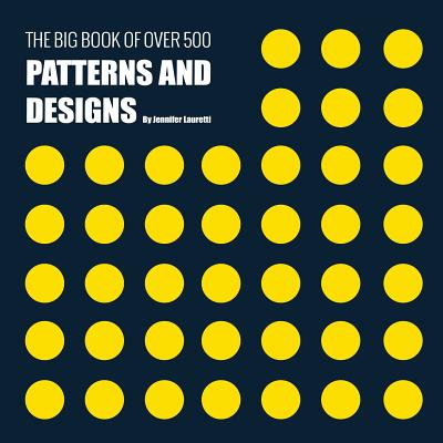 The Big Book of Over 500 Patterns and Designs: Fractal, Geometrical, Asymmetrical, Victorian, Arabesque, Nature, Dots, 3D, Abstract, Floral and More By Jennifer Lauretti Cover Image