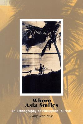 Where Asia Smiles: An Ethnography of Philippine Tourism (Contemporary Ethnography)
