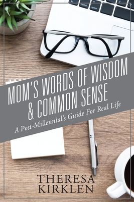 Mom's Words of Wisdom & Common Sense: Post-Millennial's Guide For Real Life Cover Image