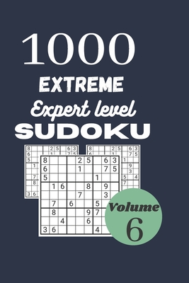 1000 extreme expert level sudoku / volume 6: with their results. Extreme hard sudoku for adult. Dimension: 6'' X 9'' inches, 1000 insane level Sudoku By Savinsudoku Cover Image