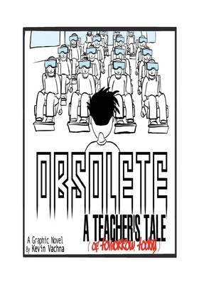 Obsolete: A TEACHER'S TALE (of tomorrow, today!) By Kevin Vachna Cover Image