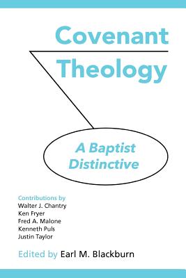 Covenant Theology: A Baptist Distinctive By Earl M. Blackburn (Editor), Walter Chantry (Contribution by), Fred Malone (Contribution by) Cover Image