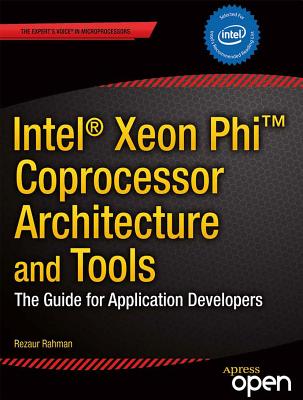 Intel Xeon Phi Coprocessor Architecture and Tools: The Guide for Application Developers (Expert's Voice in Microprocessors) Cover Image