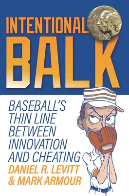 Intentional Balk: Baseball's Thin Line Between Innovation and Cheating By Daniel Levitt, Mark Armour Cover Image