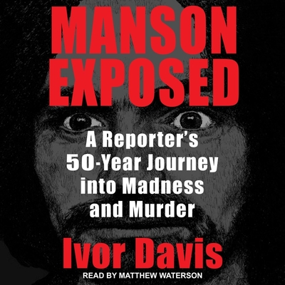 Manson Exposed: A Reporter's 50-Year Journey Into Madness and Murder Cover Image