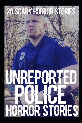 20 UNREPORTED Scary Police Horror Stories By Jamie Hetfield Cover Image