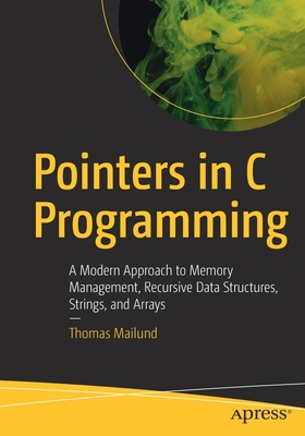 Pointers in C Programming: A Modern Approach to Memory Management, Recursive Data Structures, Strings, and Arrays Cover Image