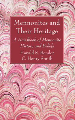 Mennonites and Their Heritage By Harold S. Bender, C. Henry Smith Cover Image