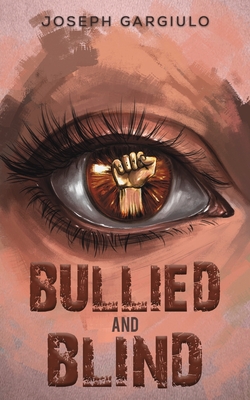 Bullied and Blind By Joseph Gargiulo Cover Image