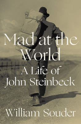 Mad at the World: A Life of John Steinbeck By William Souder Cover Image