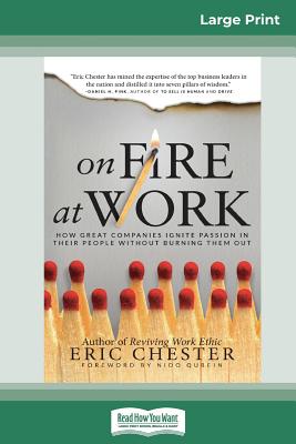 On Fire at Work: How Great Companies Ignite Passion in Their People Without Burning Them Out (16pt Large Print Edition) Cover Image