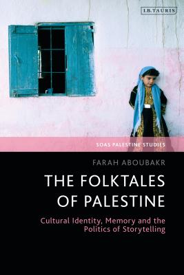 The Folktales of Palestine: Cultural Identity, Memory and the Politics of Storytelling Cover Image