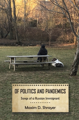 Of Politics and Pandemics: Songs of a Russian Immigrant By Maxim D. Shrayer Cover Image