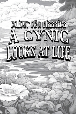 Ambrose Bierce's A Cynic Looks at Life [Premium Deluxe Exclusive Edition - Enhance a Beloved Classic Book and Create a Work of Art!] Cover Image