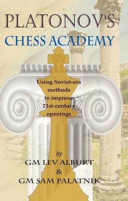 Platonov's Chess Academy: Using Soviet-era Methods to Improve 21st-Century Openings By Lev Alburt, Sam Palatnik Cover Image