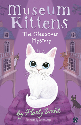 The Sleepover Mystery (Museum Kittens #3) By Holly Webb, Sarah Lodge (Illustrator) Cover Image