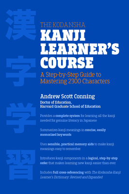 The Kodansha Kanji Learner's Course: A Step-by-Step Guide to Mastering 2300 Characters By Andrew Scott Conning Cover Image
