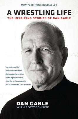 A Wrestling Life: The Inspiring Stories of Dan Gable Cover Image