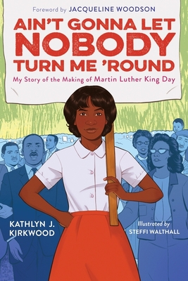 Ain't Gonna Let Nobody Turn Me 'round: My Story of the Making of Martin Luther King Day
