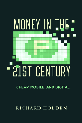 Money in the Twenty-First Century: Cheap, Mobile, and Digital By Prof. Richard Holden Cover Image