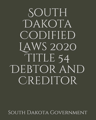 South Dakota Codified Laws 2020 Title 54 Debtor and Creditor Cover Image