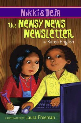 Nikki and Deja: The Newsy News Newsletter: Nikki and Deja, Book Three By Karen English, Laura Freeman (Illustrator) Cover Image
