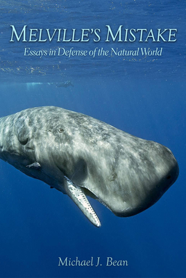 Melville's Mistake: Essays in Defense of the Natural World (Gideon Lincecum Nature and Environment Series) By Michael J. Bean Cover Image
