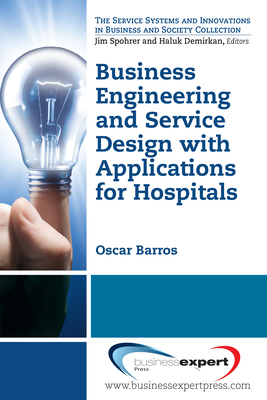 Business Engineering and Service Design with Applications for Health Care Institutions By Oscar Barros Cover Image
