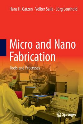 Micro and Nano Fabrication: Tools and Processes