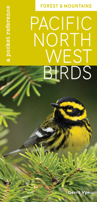 Pacific Northwest Birds: Forest & Mountains: A Pocket Reference By Gerrit Vyn (Photographer) Cover Image